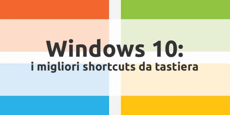 Scorciatoie da tastiera Windows 10: ecco quelle fondamentali